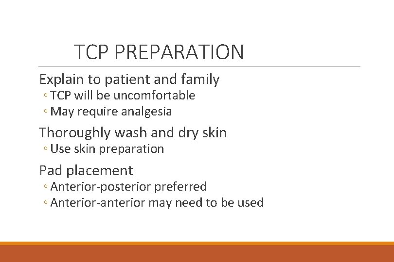 TCP PREPARATION Explain to patient and family ◦ TCP will be uncomfortable ◦ May