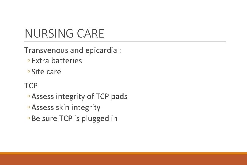 NURSING CARE Transvenous and epicardial: ◦ Extra batteries ◦ Site care TCP ◦ Assess