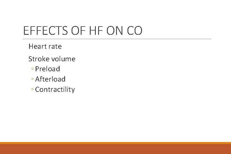 EFFECTS OF HF ON CO Heart rate Stroke volume ◦ Preload ◦ Afterload ◦