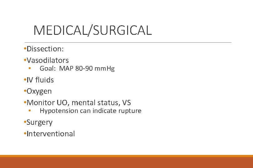MEDICAL/SURGICAL • Dissection: • Vasodilators • Goal: MAP 80 -90 mm. Hg • IV