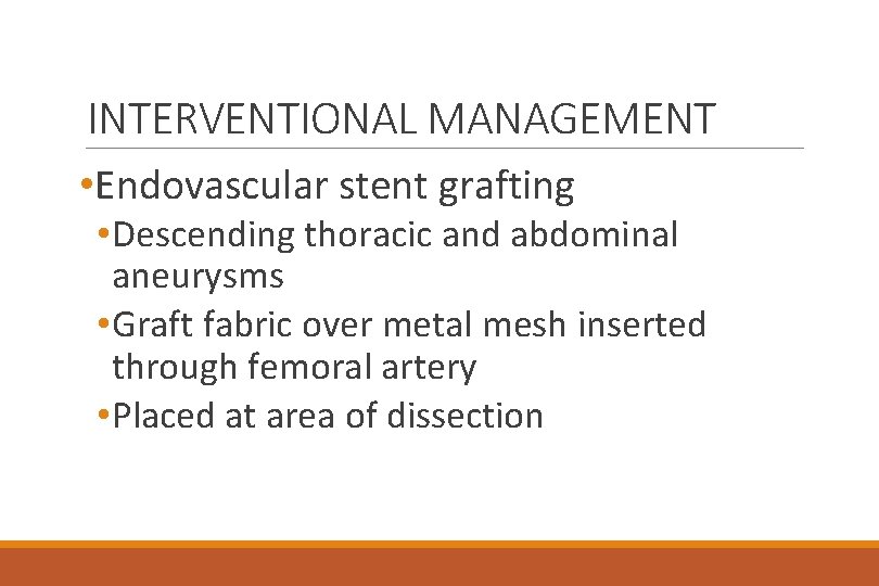 INTERVENTIONAL MANAGEMENT • Endovascular stent grafting • Descending thoracic and abdominal aneurysms • Graft