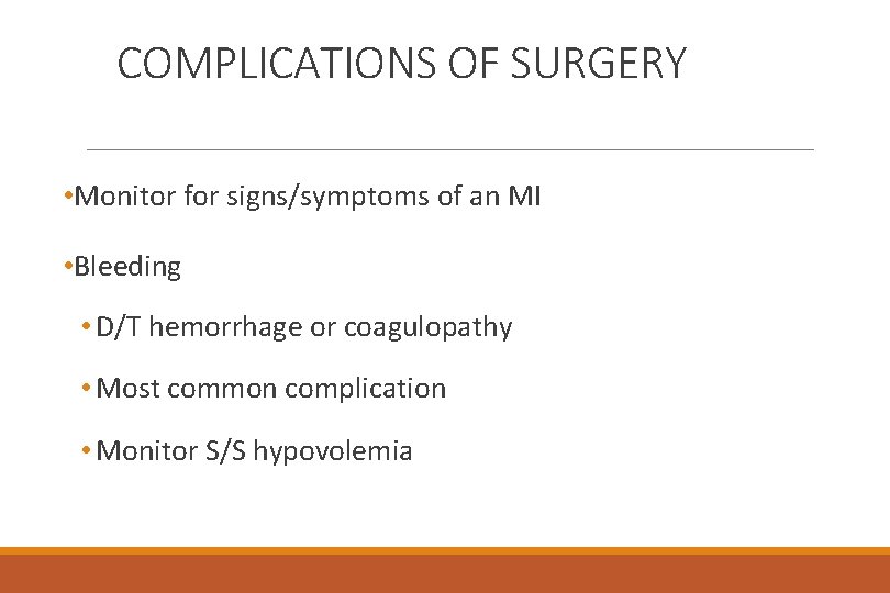 COMPLICATIONS OF SURGERY • Monitor for signs/symptoms of an MI • Bleeding • D/T