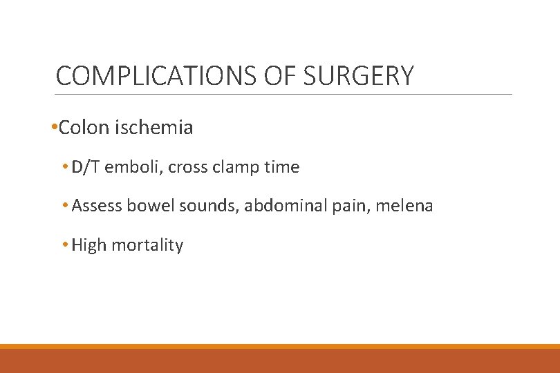 COMPLICATIONS OF SURGERY • Colon ischemia • D/T emboli, cross clamp time • Assess