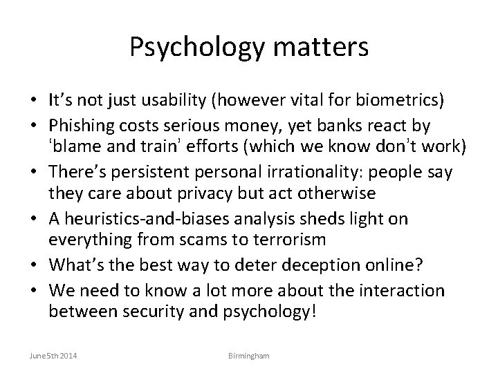 Psychology matters • It’s not just usability (however vital for biometrics) • Phishing costs