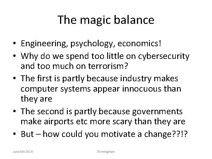 The magic balance • Engineering, psychology, economics! • Why do we spend too little