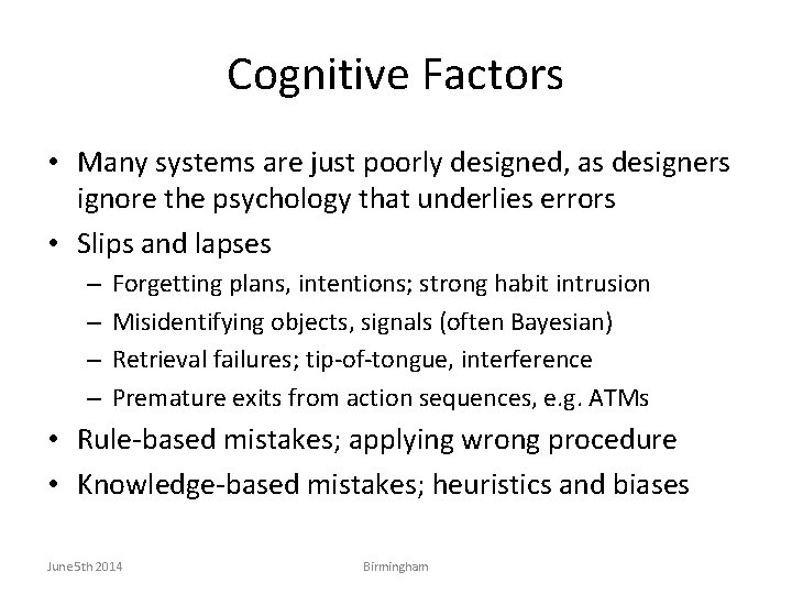Cognitive Factors • Many systems are just poorly designed, as designers ignore the psychology