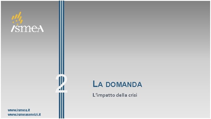 2 www. ismea. it www. ismeaservizi. it LA DOMANDA L’impatto della crisi 