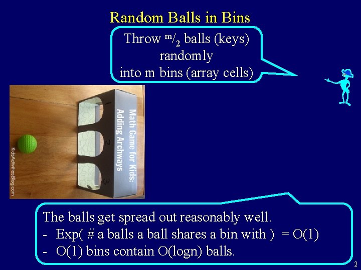 Random Balls in Bins Throw m/2 balls (keys) randomly into m bins (array cells)