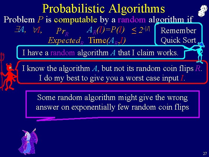 Probabilistic Algorithms Problem P is computable by a random algorithm if -|I| $A, "I,