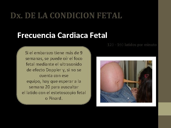 Dx. DE LA CONDICION FETAL Frecuencia Cardiaca Fetal 120 - 160 latidos por minuto