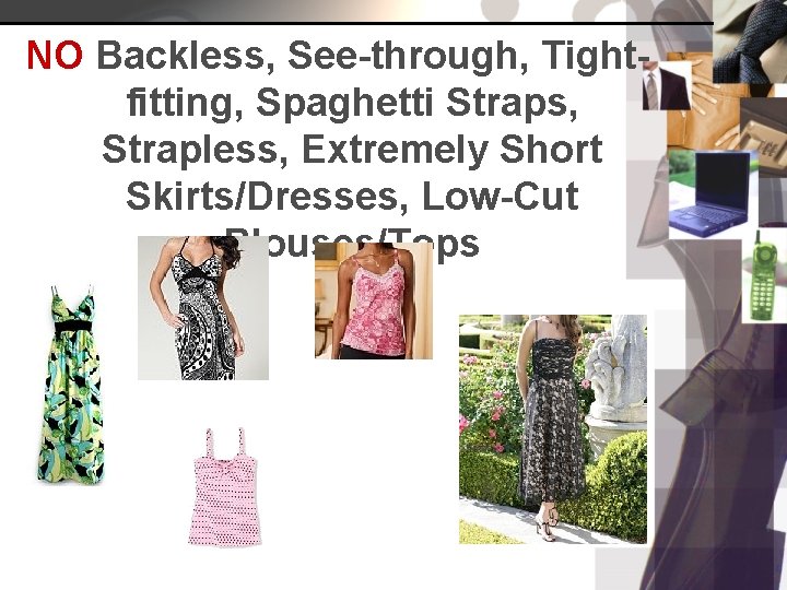NO Backless, See-through, Tightfitting, Spaghetti Straps, Strapless, Extremely Short Skirts/Dresses, Low-Cut Blouses/Tops 