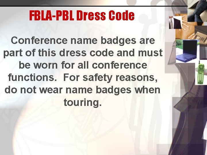 FBLA-PBL Dress Code Conference name badges are part of this dress code and must