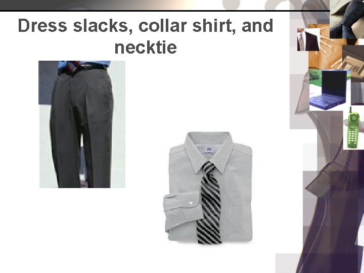 Dress slacks, collar shirt, and necktie 