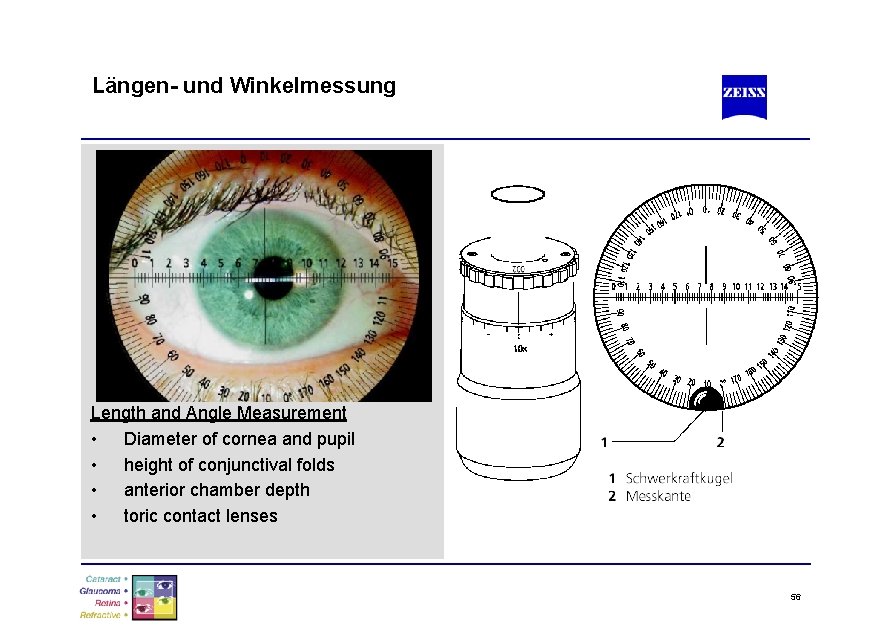 Längen- und Winkelmessung Length and Angle Measurement • Diameter of cornea and pupil •