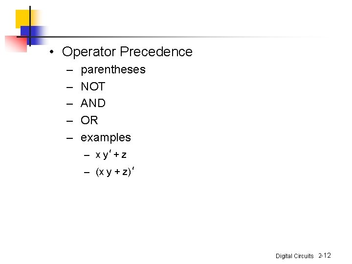 • Operator Precedence – – – parentheses NOT AND OR examples – x • Operator Precedence – – – parentheses NOT AND OR examples – x