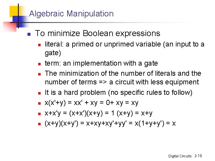 Algebraic Manipulation n To minimize Boolean expressions n n n n literal: a primed Algebraic Manipulation n To minimize Boolean expressions n n n n literal: a primed
