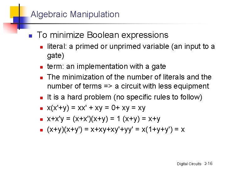 Algebraic Manipulation n To minimize Boolean expressions n n n n literal: a primed