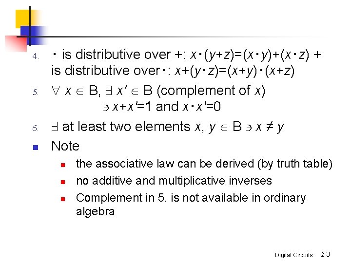 4. 5. 6. n ‧ is distributive over +: x‧(y+z)=(x‧y)+(x‧z) + is distributive over‧: