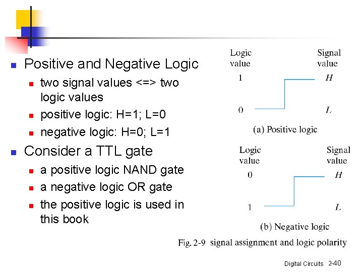 n Positive and Negative Logic n n two signal values <=> two logic values n Positive and Negative Logic n n two signal values <=> two logic values