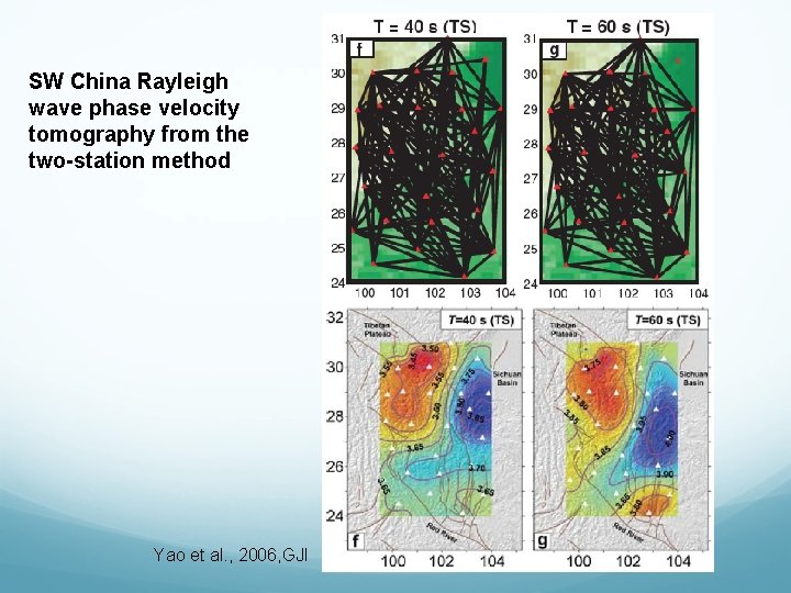 SW China Rayleigh wave phase velocity tomography from the two-station method Yao et al. SW China Rayleigh wave phase velocity tomography from the two-station method Yao et al.