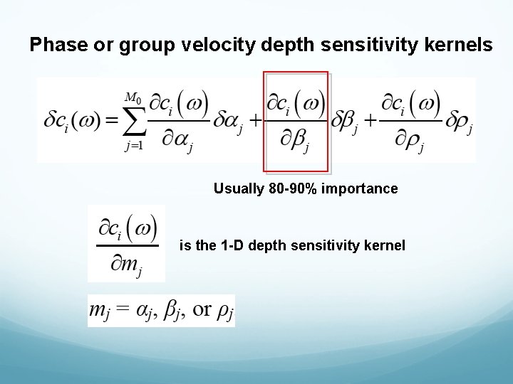 Phase or group velocity depth sensitivity kernels Usually 80 -90% importance is the 1 Phase or group velocity depth sensitivity kernels Usually 80 -90% importance is the 1