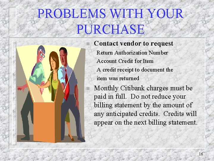 PROBLEMS WITH YOUR PURCHASE n Contact vendor to request Return Authorization Number Account Credit