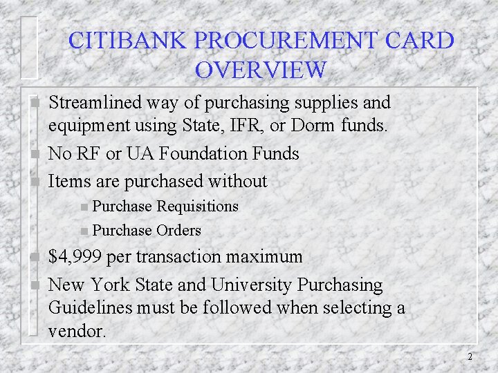 CITIBANK PROCUREMENT CARD OVERVIEW n n n Streamlined way of purchasing supplies and equipment