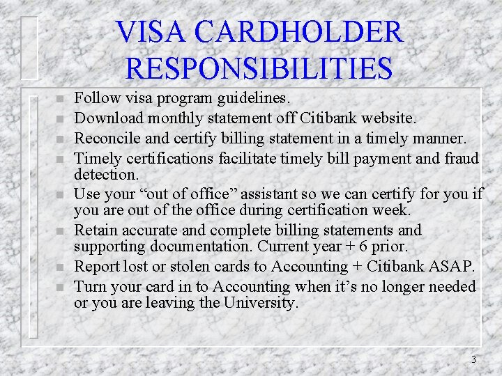 VISA CARDHOLDER RESPONSIBILITIES n n n n Follow visa program guidelines. Download monthly statement