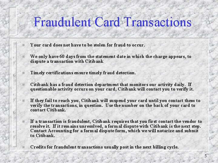 Fraudulent Card Transactions n Your card does not have to be stolen for fraud