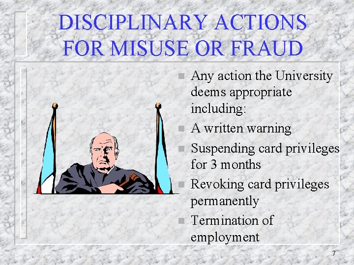 DISCIPLINARY ACTIONS FOR MISUSE OR FRAUD n n n Any action the University deems