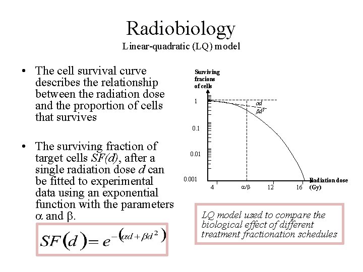 Radiobiology Linear-quadratic (LQ) model • The cell survival curve describes the relationship between the