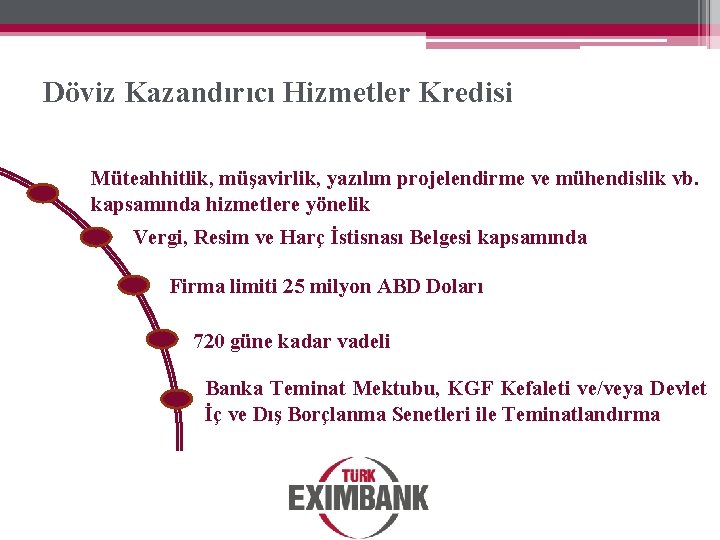 Döviz Kazandırıcı Hizmetler Kredisi Müteahhitlik, müşavirlik, yazılım projelendirme ve mühendislik vb. kapsamında hizmetlere yönelik