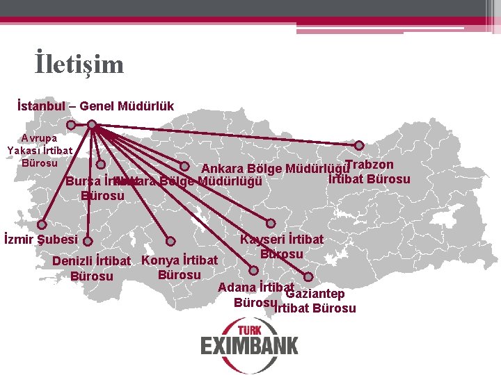 İletişim İstanbul – Genel Müdürlük Avrupa Yakası İrtibat Bürosu Ankara Bölge MüdürlüğüTrabzon İrtibat Bürosu