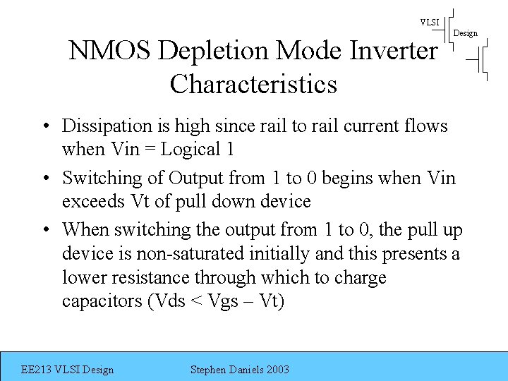 VLSI NMOS Depletion Mode Inverter Characteristics Design • Dissipation is high since rail to