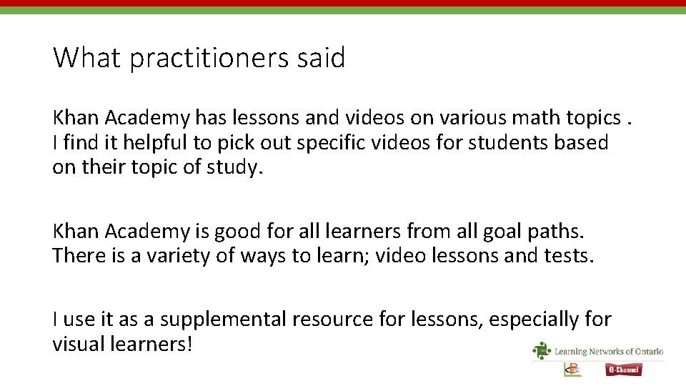 What practitioners said Khan Academy has lessons and videos on various math topics. I