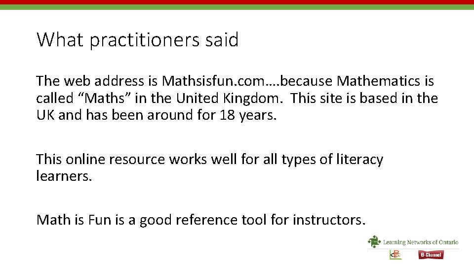 What practitioners said The web address is Mathsisfun. com…. because Mathematics is called “Maths”