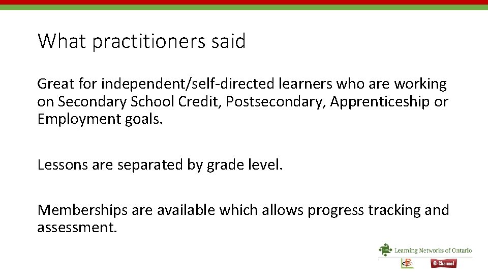 What practitioners said Great for independent/self-directed learners who are working on Secondary School Credit,