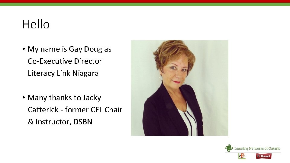 Hello • My name is Gay Douglas Co-Executive Director Literacy Link Niagara • Many