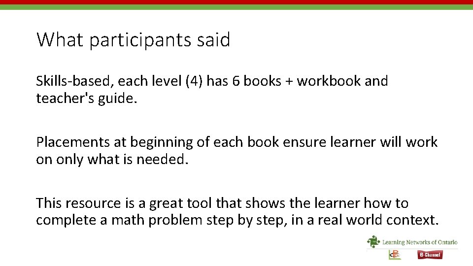 What participants said Skills-based, each level (4) has 6 books + workbook and teacher's