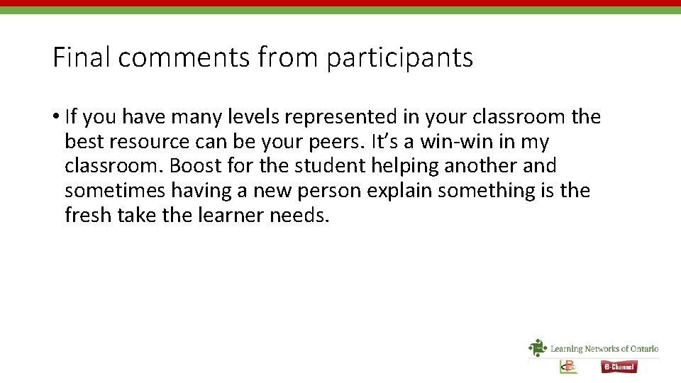 Final comments from participants • If you have many levels represented in your classroom