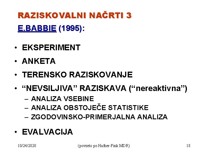 RAZISKOVALNI NAČRTI 3 E. BABBIE (1995): • EKSPERIMENT • ANKETA • TERENSKO RAZISKOVANJE •