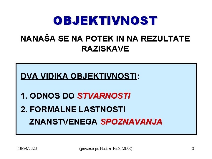 OBJEKTIVNOST NANAŠA SE NA POTEK IN NA REZULTATE RAZISKAVE DVA VIDIKA OBJEKTIVNOSTI: 1. ODNOS