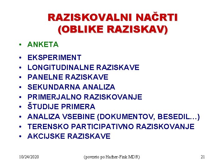 RAZISKOVALNI NAČRTI (OBLIKE RAZISKAV) • ANKETA • • • EKSPERIMENT LONGITUDINALNE RAZISKAVE PANELNE RAZISKAVE