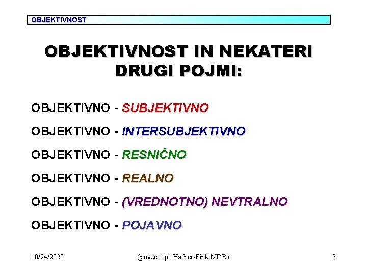 OBJEKTIVNOST IN NEKATERI DRUGI POJMI: OBJEKTIVNO - SUBJEKTIVNO OBJEKTIVNO - INTERSUBJEKTIVNO OBJEKTIVNO - RESNIČNO