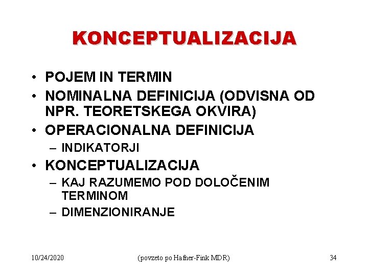 KONCEPTUALIZACIJA • POJEM IN TERMIN • NOMINALNA DEFINICIJA (ODVISNA OD NPR. TEORETSKEGA OKVIRA) •