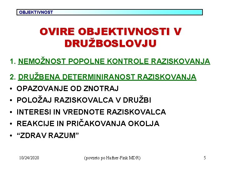 OBJEKTIVNOST OVIRE OBJEKTIVNOSTI V DRUŽBOSLOVJU 1. NEMOŽNOST POPOLNE KONTROLE RAZISKOVANJA 2. DRUŽBENA DETERMINIRANOST RAZISKOVANJA