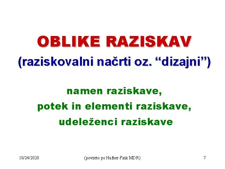 OBLIKE RAZISKAV (raziskovalni načrti oz. “dizajni”) namen raziskave, potek in elementi raziskave, udeleženci raziskave