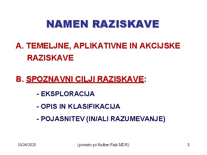 NAMEN RAZISKAVE A. TEMELJNE, APLIKATIVNE IN AKCIJSKE RAZISKAVE B. SPOZNAVNI CILJI RAZISKAVE: - EKSPLORACIJA