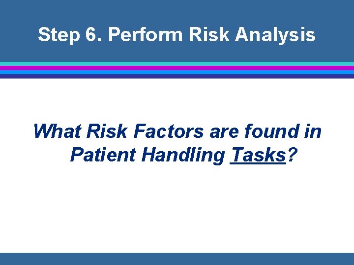 Step 6. Perform Risk Analysis What Risk Factors are found in Patient Handling Tasks?