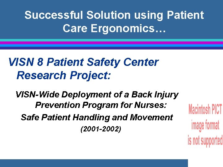 Successful Solution using Patient Care Ergonomics… VISN 8 Patient Safety Center Research Project: VISN-Wide